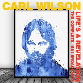 Life's A Revelation (The Complete 1981 Broadcasts) by Carl Wilson