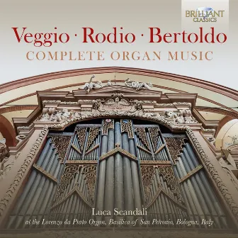 Veggio, Rodio, Bertoldo: Complete Organ Music by Luca Scandali