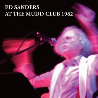 Ed Sanders at the Mudd Club 1982 (Live) by Ed Sanders