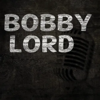 Bobby Lord by Bobby Lord