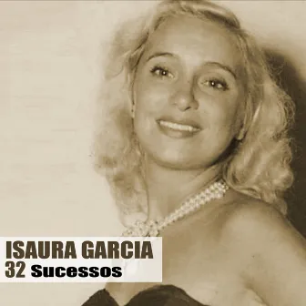 32 Sucessos by Isaura Garcia