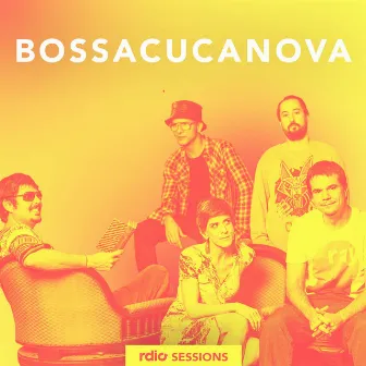 BossaCucaNova (Rdio Sessions) by Bossacucanova