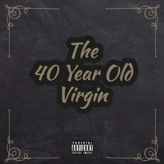 The 40 Year Old Virgin by R-A The Great