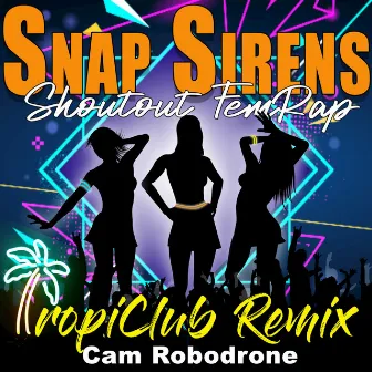 Snap Sirens Shoutout FemRap (Tropiclub Remix) by CAMROBODRONE