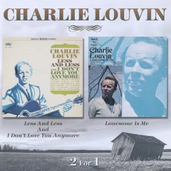 Less And Less And I Don't Love You Anymore / Lonesome Is Me by Charlie Louvin