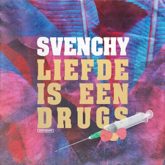 Liefde Is Een Drugs by Svenchy