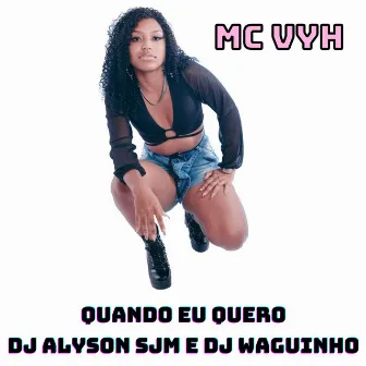 Quando Eu Quero by MC VYH