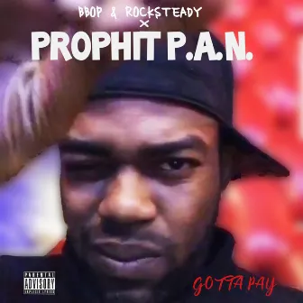 Gotta Pay by PROPHIT P. A. N.