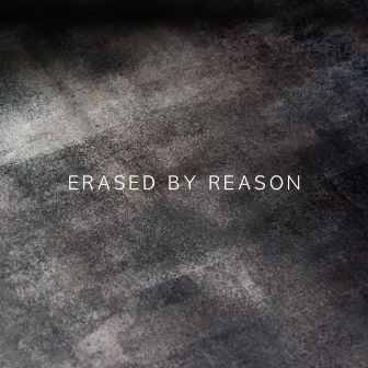 Erased by Reason by Psyence