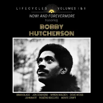 LIFECYCLES Volumes 1 & 2: Now! and Forevermore Honoring Bobby Hutcherson by Brian Blade