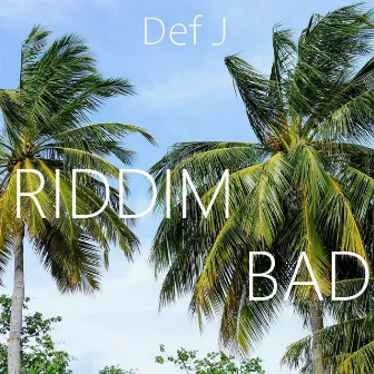 Riddim Bad by Def J