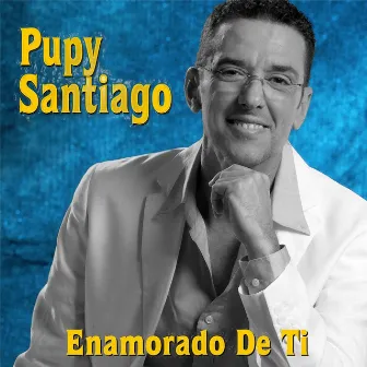 Enamorado de Ti by Pupy Santiago