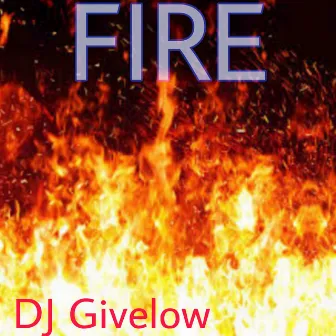 Fire by DJ Givelow