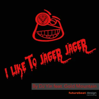 I like to Jäger Jäger by DJ Yin