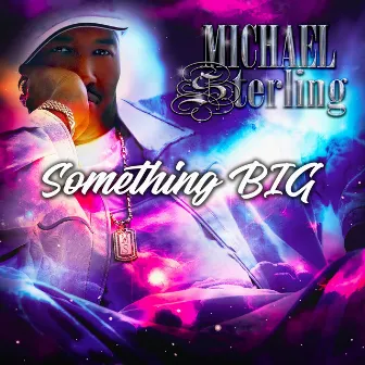 Something BIG by Michael Sterling