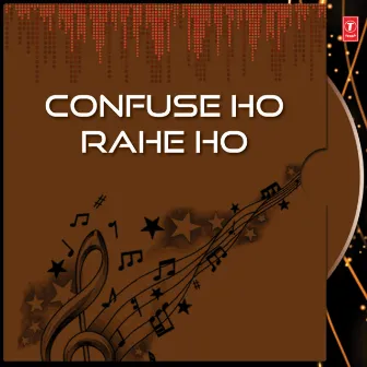 Confuse Ho Rahe Ho by 