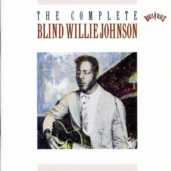 The Complete Blind Willie Johnson by Blind Willie Johnson