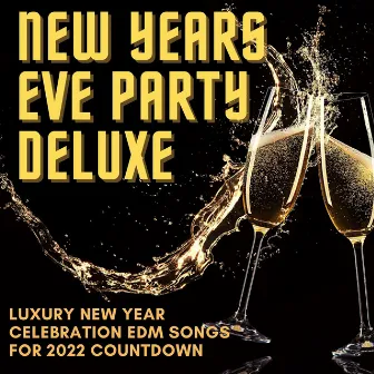 New Years Eve Party Deluxe: Luxury New Year Celebration EDM Songs for 2022 Countdown by New Years Party Big