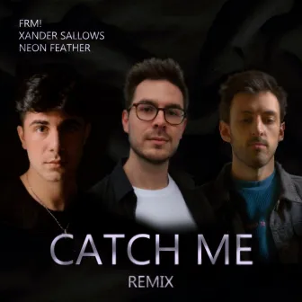 Catch Me (Neon Feather Remix) by FRM!