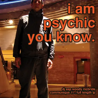 I Am Psychic You Know... by DJ ESP Woody McBride