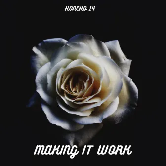 Making It Work by Honcho 14