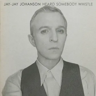 Heard Somebody Whistle by Jay-Jay Johanson