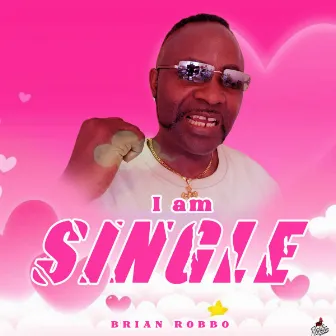 I Am Single by Brian Robbo