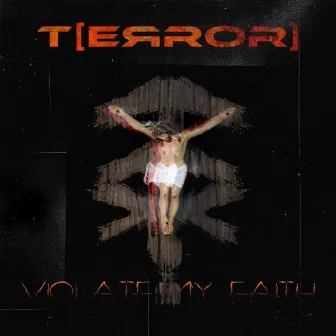 Violate My Faith by T[ERROR]