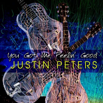 You Got Me Feelin' Good by Justin Peters