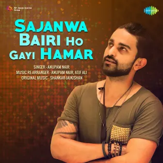 Sajanwa Bairi Ho Gayi Hamar - Single by Anupam Nair