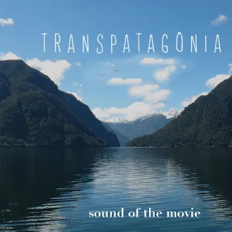 Transpatagônia: Sound Of The Movie by Lucas Cirillo