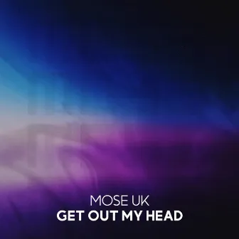 Get Out My Head (Radio Edit) by MOSE UK