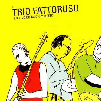 En Vivo En Medio Y Medio by Trío Fattoruso