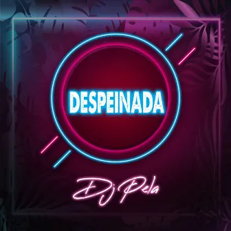 Despeinada by DJ Pela