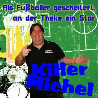 Als Fußballer gescheitert, an der Theke ein Star by Killermichel