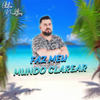 Faz Meu Mundo Clarear by Chitão Martins