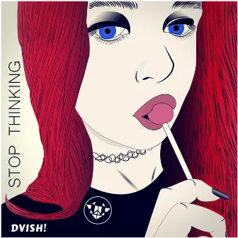 Stop Thinking (Extended Version) by DVISH!