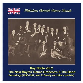 Famous British Dance Bands: Ray Noble, Vol. 2 – The New Maifair Dance Orchestra & The Band, Featuring Al Bowlly and Others (Recordings 1930-1937) by Ray Noble