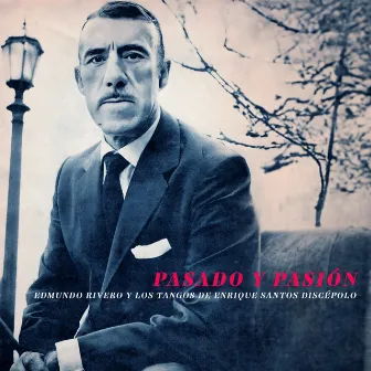 Pasado y Pasión - Edmundo Rivero y Los Tangos de Enrique Santos Discépolo by Edmundo Rivero