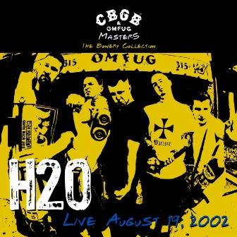 CBGB OMFUG Masters: Live August 19, 2002 The Bowery Collection by H2O