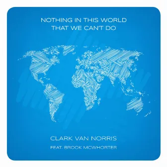 Nothing in This World, That We Can't Do by Clark Van Norris