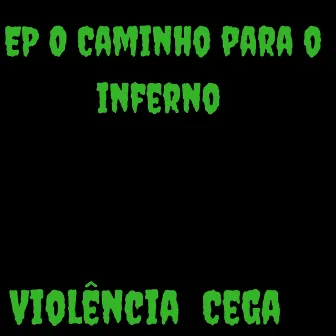 O Caminho para o Inferno by Violência Cega