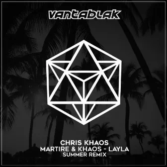 Layla (Chris Khaos Summer Remix) by Martire & Khaos