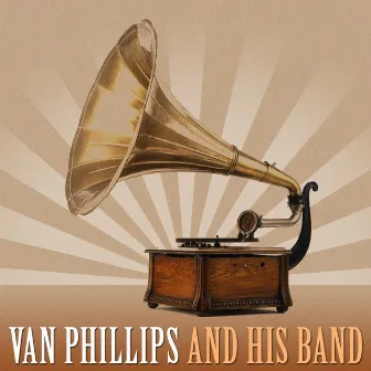 Van Phillips And His Band by Van Phillips and His Band