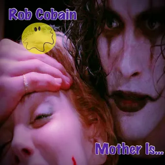 Mother Is.... by Rob Cobain