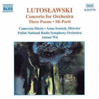 Lutoslawski: Concerto For Orchestra / 3 Poems By Henri Michaux / Mi-parti / Overture For Strings by Zdzisław Szostak