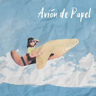 Avión de Papel by Joe Castillo