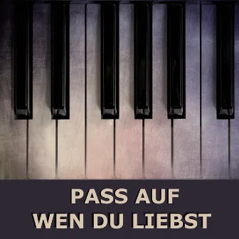 Pass auf wen du liebst (Piano Version) by Piano Hip Hop