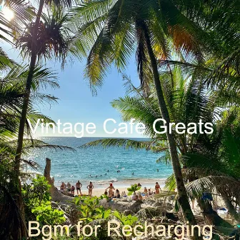 Bgm for Recharging by Vintage Cafe Greats