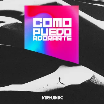 Como Puedo Adorarte by Virtud Dc